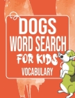Dogs Word Search for Kids Vocabulary: Sight Words Word Search Puzzles For Kids With High Frequency Words Activity Book For Pre-K Kindergarten 1st 2nd By Sight Words Publishing Cover Image
