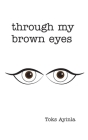 Through my Brown Eyes By Toks Ayinla Cover Image