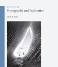 Photography and Exploration (Exposures) By James R. Ryan Cover Image
