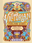 Victorian Parlour Games: A Modern Host’s Guide to Classic Fun for Everyone By Chronicle Chronicle Books, Ned Wolfe Cover Image