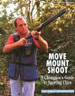 Move, Mount, Shoot: A Champion's Guide to Sporting Clays By John Bidwell, Robin Scott Cover Image