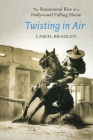Twisting in Air: The Sensational Rise of a Hollywood Falling Horse By Carol Bradley Cover Image