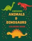Awesome Animals & Dinosaurs Coloring book: Prehistoric Animals coloring book, Great Gift for Boys, Girls, Kids, Adults Cover Image