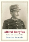 Alfred Dreyfus: The Man at the Center of the Affair (Jewish Lives) By Maurice Samuels Cover Image