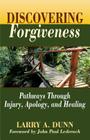 Discovering Forgiveness: Pathways Through Injury, Apology, and Healing By Larry a. Dunn, John Paul Lederach (Foreword by) Cover Image