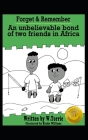 Forget & Remember: An Unbelieveable bond of two friends in Africa By Richie Williams (Illustrator), Wayne Torrie Cover Image