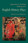 Approaches to Teaching Shakespeare's English History Plays (Approaches to Teaching World Literature #145) By Laurie Ellinghausen (Editor) Cover Image