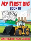 My First Big Book Of Construction Trucks Coloring: An Awesome Construction Coloring Book Filled With 40+ Designs of Big Trucks, Cranes, Tractors, Digg By My First Funn Publishing Cover Image