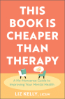 This Book Is Cheaper Than Therapy: A No-Nonsense Guide to Improving Your Mental Health By Liz Kelly Cover Image