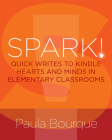SPARK!: Quick Writes to Kindle Hearts and Minds in Elementary Classrooms By Paula Bourque Cover Image