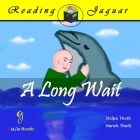 A Long Wait: A charming tale of a young boy and his dolphin pal By Shilpa Thotli, Harish Thotli, Harish Thotli (Illustrator) Cover Image