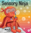 Sensory Ninja: A Children's Book About Sensory Superpowers and SPD, Sensory Processing Disorder By Mary Nhin Cover Image