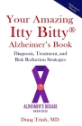 Your Amazing Itty Bitty(R) Alzheimer's Book: Diagnosis, Treatment, and Risk Reduction Strategies By Dung Trinh Cover Image