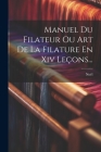 Manuel Du Filateur Ou Art De La Filature En Xiv Leçons... Cover Image