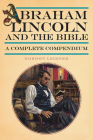 Abraham Lincoln and the Bible: A Complete Compendium By Gordon Leidner Cover Image