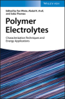 Polymer Electrolytes: Characterization Techniques and Energy Applications By Tan Winie (Editor), Abdul K. Arof (Editor), Sabu Thomas (Editor) Cover Image