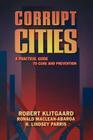 Corrupt Cities: A Practical Guide to Cure and Prevention By Robert Klitgaard, Ronald Maclean-Abaroa, H. Lindsey Parris Cover Image