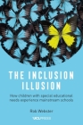 The Inclusion Illusion: How Children with Special Educational Needs Experience Mainstream Schools By Rob Webster Cover Image