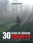 30 Years of Chasing Turkeys: The Real Stories-- Good, Bad, and Sideways By Stephen Smith Cover Image