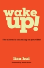 Wake Up!: The Alarm is Sounding on Your Life! By Lisa Kai Cover Image