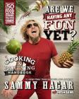 Are We Having Any Fun Yet?: The Cooking & Partying Handbook By Sammy Hagar Cover Image