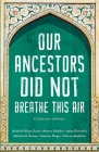 Our Ancestors Did Not Breathe This Air By Afeefah Khazi-Syed, Aleena Shabbir, Ayse Angela Guvenilir Cover Image