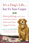 It's a Dog's Life...but It's Your Carpet: Everything You Ever Wanted to Know About Your Four-Legged Friend By Dr. Justine Lee Cover Image