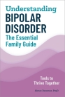 Understanding Bipolar Disorder: The Essential Family Guide By Aimee Daramus, PsyD Cover Image