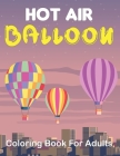 Hot Air Balloon Coloring Book for Adults: 50 Unique Pages to Color on Cute Hot Air Balloons, Art Animals Designs, Sky Pattern and Relaxation for Fun. By Mrandy Bcdaniel Press Cover Image
