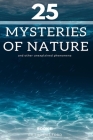 25 mysteries of nature and other unexplained phenomena: book II (Our Planet #2) Cover Image