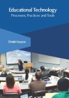 Educational Technology: Processes, Practices and Tools By Dmitri Ivazov (Editor) Cover Image