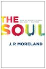 The Soul: How We Know It's Real and Why It Matters By J. P. Moreland Cover Image