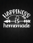 Happiness is homemade: Recipe Notebook to Write In Favorite Recipes - Best Gift for your MOM - Cookbook For Writing Recipes - Recipes and Not By Recipe Journal Cover Image