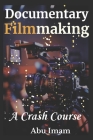 Documentary Filmmaking: A Crash Course Cover Image