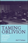 Taming Oblivion: Aging Bodies and the Fear of Senility in Japan By John W. Traphagan Cover Image