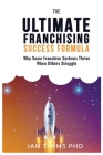 The Ultimate Franchising Success Formula: Why Some Franchise Systems Thrive When Others Struggle By Jan Timms, Greg Nathan (Foreword by) Cover Image