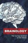 Brainology: The Curious Science of Our Minds By Will Storr, John Walsh, Emma Young Cover Image