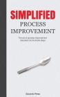 Simplified Process Improvement: The art of process improvement decoded into 5 simple steps By Eduardo Perez Cover Image