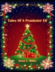 Tales Of A Prankster Elf By Jessy L. Miller Cover Image