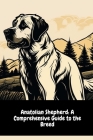 Anatolian Shepherd: A Comprehensive Guide to the Breed By Illia Sid Cover Image