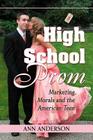 High School Prom: Marketing, Morals and the American Teen By Ann Anderson Cover Image