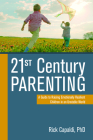 21st Century Parenting: A Guide to Raising Emotionally Resilient Children in an Unstable World By Rick Capaldi Cover Image