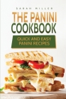 The Panini Cookbook: Quick and Easy Panini Recipes By Sarah Miller Cover Image