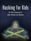 Hacking for Kids: An Ethical Approach to Cyber Attacks and Defense Cover Image