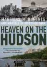 Heaven on the Hudson: Mansions, Monuments, and Marvels of Riverside Park By Stephanie Azzarone, Robert F. Rodriguez (Photographer) Cover Image