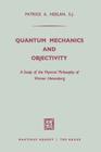 Quantum Mechanics and Objectivity: A Study of the Physical Philosophy of Werner Heisenberg By Patrick A. Heelan Cover Image