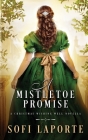 A Mistletoe Promise: A Christmas Wishing Well Novella By Sofi Laporte Cover Image