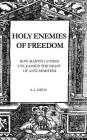 Holy Enemies of Freedom: How Martin Luther Unleashed the Beast of Anti-Semitism By A. J. Deus Cover Image