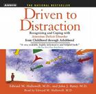Driven to Distraction: Recognizing and Coping with Attention Deficit Disorder from Childhood Through Adulthood By Edward M. Hallowell, M.D., John J. Ratey, Edward M. Hallowell, M.D. (Read by) Cover Image