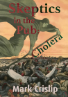 Skeptics in the Pub: Cholera By Mark Crislip, MD Cover Image
